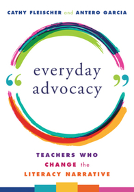 Everyday Advocacy – Teachers Who Change the Literacy Narrative
