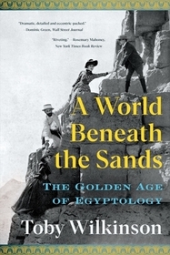 A World Beneath the Sands ? The Golden Age of Egyptology: The Golden Age of Egyptology A World Beneath the Sands ? The Golden Age of Egyptology: The Golden Age of Egyptology
