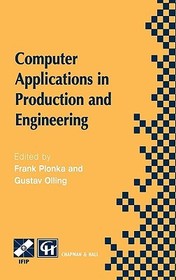 Computer Applications in Production and Engineering: IFIP TC5 International Conference on Computer Applications in Production and Engineering (CAPE ’97) 5–7 November 1997, Detroit, Michigan, USA