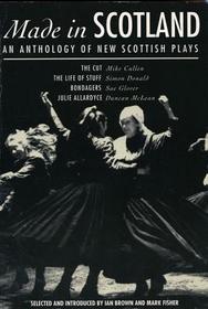 Made In Scotland: Anthology of New Scottish Plays The Cut; The Life of Stuff; Bondagers; Julie Allardyce
