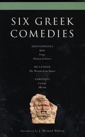 Six Classical Greek Comedies: Birds; Frogs; Women in Power; the Woman from Samos; Cyclops and Alkestis