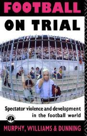 Football on Trial: Spectator Violence and Development in the Football World