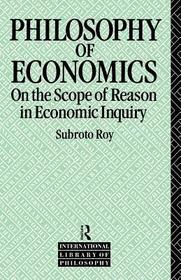 The Philosophy of Economics: On the Scope of Reason in Economic Inquiry