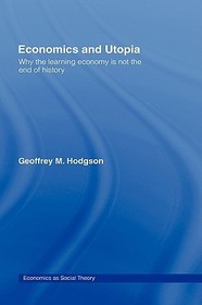 Economics and Utopia: Why the Learning Economy is Not the End of History