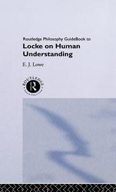 Routledge Philosophy Guidebook to Locke on Human Understanding