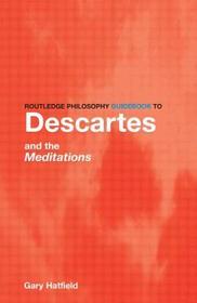 Routledge Philosophy GuideBook to Descartes and the Meditations
