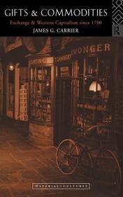 Gifts and Commodities: Exchange and Western Capitalism Since 1700