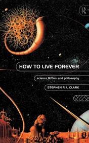 How to Live Forever: Science Fiction and Philosophy
