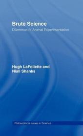 Brute Science: Dilemmas of Animal Experimentation