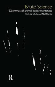 Brute Science: Dilemmas in Animal Experimentation