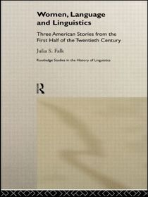 Women, Language and Linguistics: Three American Stories from the First Half of the Twentieth Century