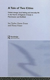 A Tale Of Two Cities: Global Change, Local Feeling and Everday Life in the North of England
