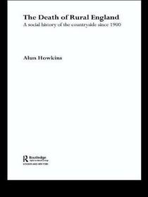 The Death of Rural England: A Social History of the Countryside Since 1900