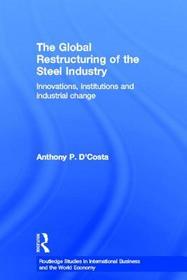 The Global Restructuring of the Steel Industry: Innovations, Institutions and Industrial Change