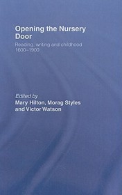 Opening The Nursery Door: Reading, writing and childhood 1600?1900
