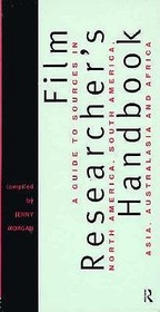 The Film Researcher's Handbook: A Guide to Sources in North America, Asia, Australasia and Africa The Film Researcher's Handbook: A Guide to Sources in North America, Asia, Australasia and Africa