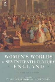 Women's Worlds in Seventeenth Century England: A Sourcebook