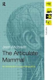 The Articulate Mammal: An Introduction to Psycholinguistics The Articulate Mammal: An Introduction to Psycholinguistics