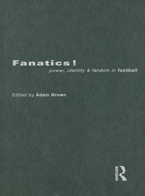 Fanatics: Power, Identity and Fandom in Football