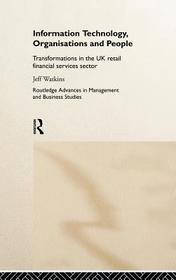 Information Technology, Organizations and People: Transformations in the UK Retail Financial Services