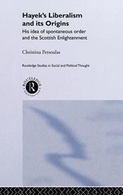 Hayek's Liberalism and Its Origins: His Idea of Spontaneous Order and the Scottish Enlightenment