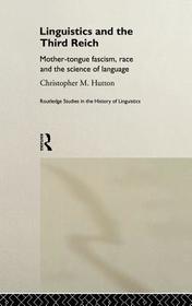 Linguistics and the Third Reich: Mother-tongue Fascism, Race and the Science of Language