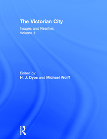 The Victorian City: Images and Realities
