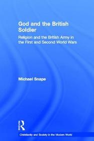 God and the British Soldier: Religion and the British Army in the First and Second World Wars