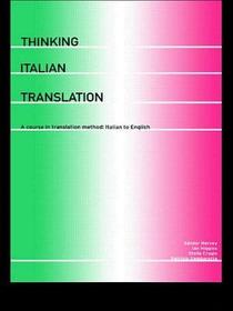 Thinking Italian Translation: A Course in Translation Method: Italian to English