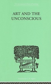 Art And The Unconscious: A Psychological Approach to a Problem of Philosophy