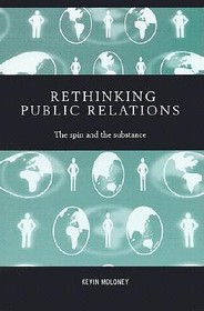 Rethinking Public Relations: The Spin and the Substance