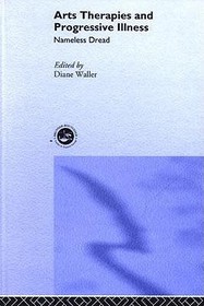 Arts Therapies and Progressive Illness: Nameless Dread