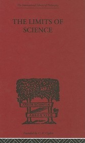 The Limits of Science: Outline of Logic and of the Methodology of the Exact Sciences