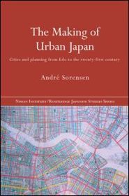 The Making of Urban Japan: Cities and Planning from Edo to the Twenty First Century