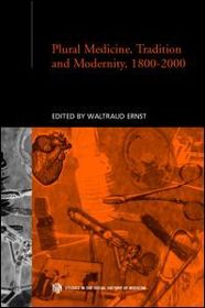 Plural Medicine, Tradition and Modernity, 1800-2000