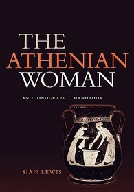 The Athenian Woman: An Iconographic Handbook