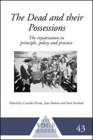 The Dead and their Possessions: Repatriation in Principle, Policy and Practice