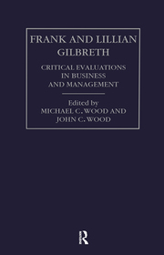 Frank and Lilian Gilbreth: Critical Evaluations in Business and Management