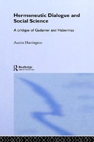 Hermeneutic Dialogue and Social Science: A Critique of Gadamer and Habermas