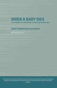When A Baby Dies: The Experience of Late Miscarriage, Stillbirth and Neonatal Death