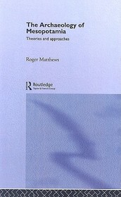 The Archaeology of Mesopotamia: Theories and Approaches