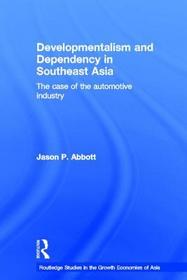 Developmentalism and Dependency in Southeast Asia: The Case of the Automotive Industry