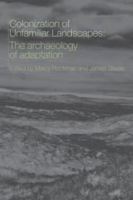 The Colonization of Unfamiliar Landscapes: The Archaeology of Adaptation
