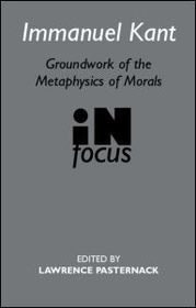 Immanuel Kant: Groundwork of the Metaphysics of Morals in Focus