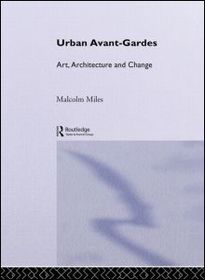 Urban Avant-Gardes: Art, Architecture and Change
