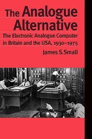 The Analogue Alternative: The Electronic Analogue Computer in Britain and the USA, 1930-1975