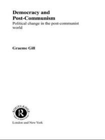 Democracy and Post-Communism: Political Change in the Post-Communist World