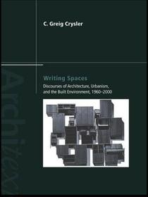 Writing Spaces: Discourses of Architecture, Urbanism and the Built Environment, 1960?2000