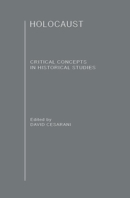 The Holocaust: Critical Concepts in Historical Studies