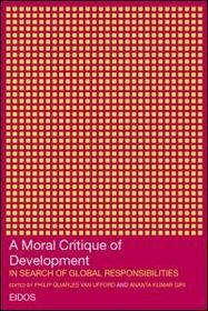 A Moral Critique of Development: In Search of Global Responsibilities